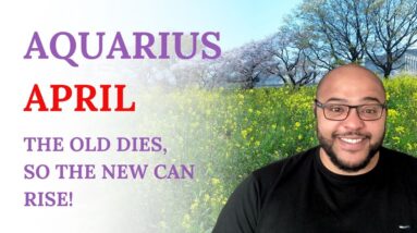 Aquarius April Tarot ♒️ The OLD DIES, so the NEW CAN RISE!
