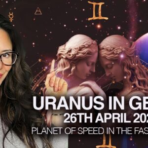 26TH April 2026 - URANUS in GEMINI  - The Speed Planet in Fastest Sign!