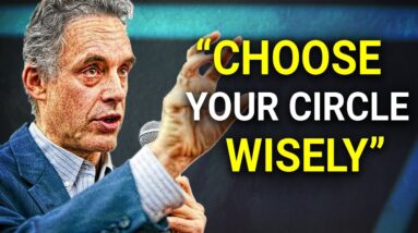 Choose Your Circle Wisely: Jordan Peterson on Cutting Out Toxicity