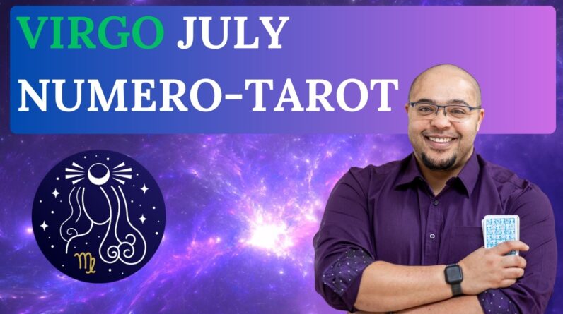 VIRGO JULY TAROT & NUMEROLGOY #reydiantreality