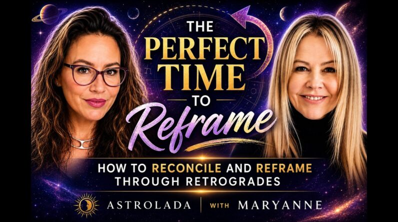 The Perfect Time to Reframe. How to Reconcile Through Retrograde with Mary-Anne and AstroLada