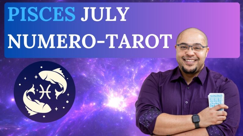 PISCES JULY TAROT & NUMEROLOGY #reydiantreality