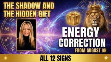 The Shadow and the Hidden Gift for Energy Correction from August on for All 12 Signs by Mary-Anne