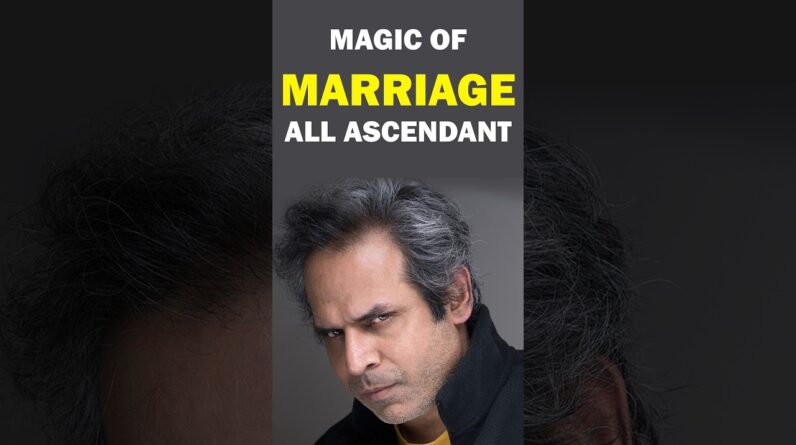Magic of marriage for all Ascendants ￼