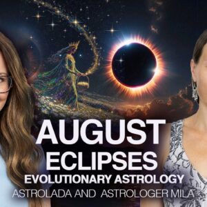 The Beautiful Gifts of the August Eclipses! AstroLada and Mila