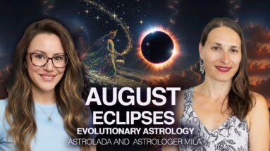 The Beautiful Gifts of the August Eclipses! AstroLada and Mila