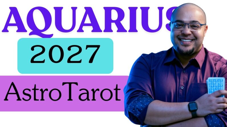 AQUARIUS 2027 ASTROLOGY & TAROT ♒️ | LOVE creates ABUNDANCE and CONNECTION, Aquarius! #aquarius2027
