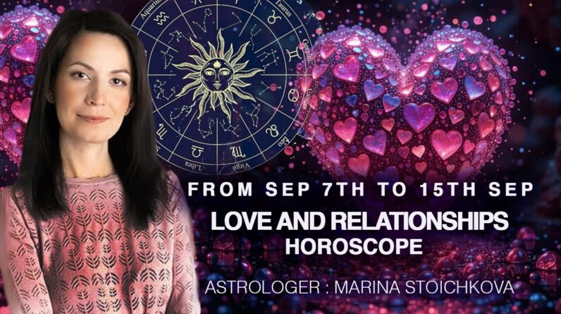 Love and Relationships Predictions for The Week of 7th -15th September by Marina #weeklyhoroscope