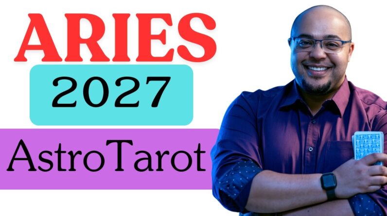 ARIES 2027 ASTROLOGY & TAROT ♈️ | A CHANGE in you CHANGES EVERYTHING ELSE! |#Aries2027