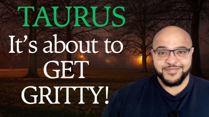 TAURUS ♉️ ACTION CREATES CHANGE. Get GRITTY, Taurus!